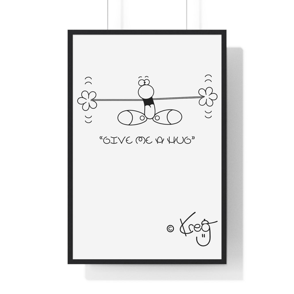 GIVE ME A HUG,Premium Framed Vertical Poster
