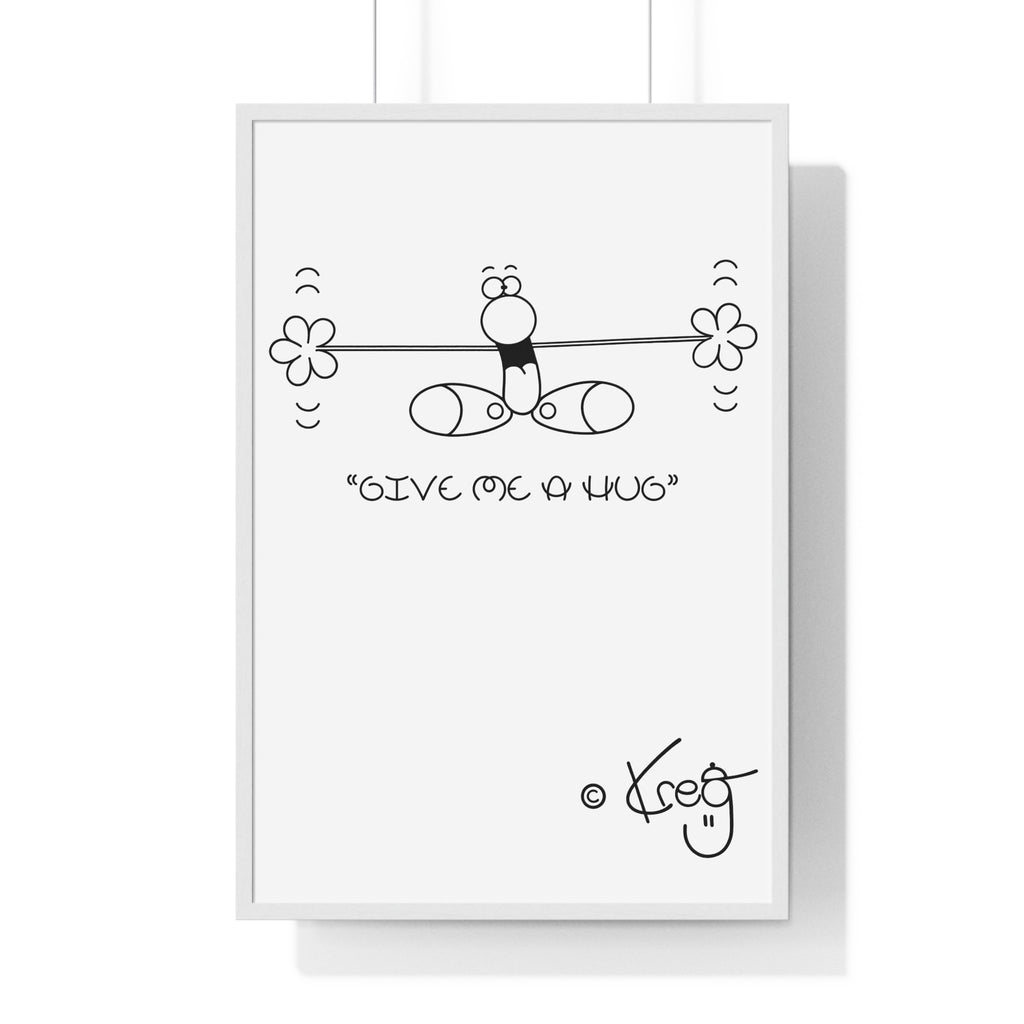 GIVE ME A HUG,Premium Framed Vertical Poster